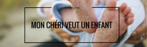 mon chéri veut un enfant : conseil